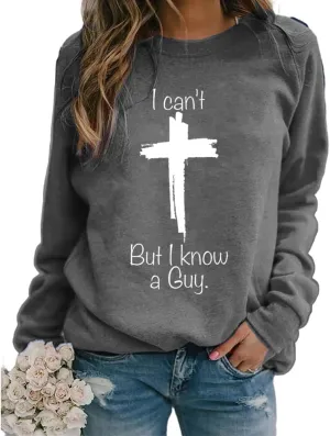 I Can't but I Know a Guy Sweatshirt faith Shirts Christian Inspirational Tshirt Funny christian saying sweatshirt