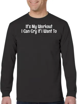 It's My Workout I Can Cry If I Want to - Men's Adult Long Sleeve T-Shirt CP05 Black